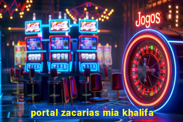 portal zacarias mia khalifa